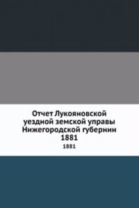 Otchet Lukoyanovskoj uezdnoj zemskoj upravy Nizhegorodskoj gubernii