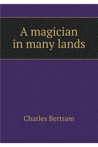 A magician in many lands
