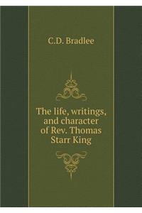 The Life, Writings, and Character of Rev. Thomas Starr King