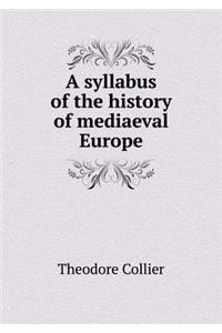 A Syllabus of the History of Mediaeval Europe