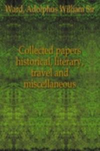 Collected papers historical, literary, travel and miscellaneous