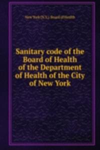 Sanitary code of the Board of Health of the Department of Health of the City of New York