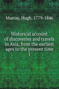 Historical account of discoveries and travels in Asia, from the earliest ages to the present time