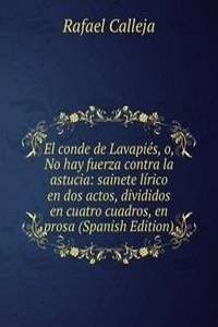 El conde de Lavapies, o, No hay fuerza contra la astucia: sainete lirico en dos actos, divididos en cuatro cuadros, en prosa (Spanish Edition)