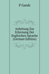 Anleitung Zur Erlernung Der Englischen Sprache (German Edition)