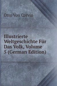 Illustrierte Weltgeschichte Fur Das Volk, Volume 5 (German Edition)