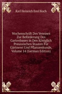 Wochenschrift Des Vereines Zur Beforderung Des Gartenbaues in Den Koniglich Preussischen Staaten Fur Gartnerei Und Pflanzenkunde, Volume 14 (German Edition)
