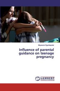 Influence of parental guidance on teenage pregnancy