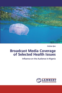 Broadcast Media Coverage of Selected Health Issues