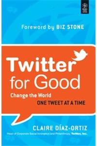 Twitter For Good: Change The World One Tweet At A Time