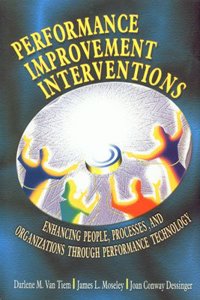 Performance: Improvement Interventions: Enhancing People, Processes, And Organizations Through Performance Technology