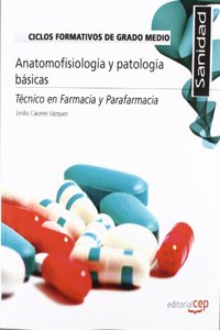 Ciclos Formativos de Grado Medio. Tecnico en Farmacia y Parafarmacia. Anatomofisiologia y patologia basicas (Spanish Edition)