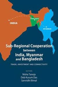 Sub-Regional Cooperation between India, Myanmar and Bangladesh