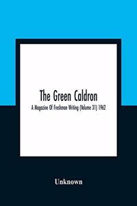 Green Caldron; A Magazine Of Freshman Writing (Volume 31) 1962