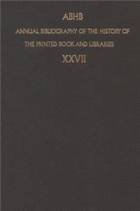 Annual Bibliography of the History of the Printed Book and Libraries: Volume 27: Publication of 1996 and Additions from the Precedings Years