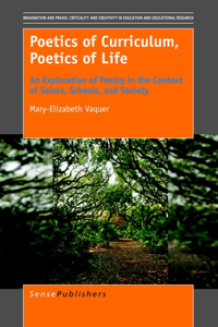 Poetics of Curriculum, Poetics of Life: An Exploration of Poetry in the Context of Selves, Schools, and Society