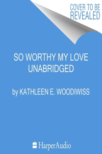 So Worthy My Love Lib/E