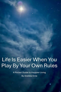Life Is Easier When You Play By Your Own Rules