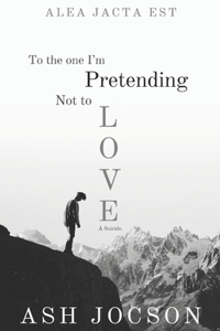 To the One I'm pretending Not to Love