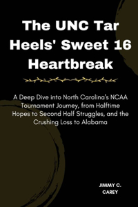 UNC Tar Heels' Sweet 16 Heartbreak