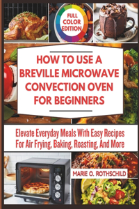 How to Use a Breville Microwave Convection Oven for Beginners