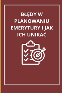 BlĘdy W Planowaniu Emerytury I Jak Ich UnikaĆ