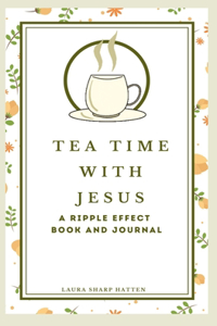 Tea Time with Jesus a Ripple Effect