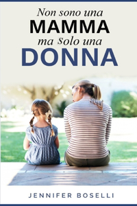 Non sono una mamma ma solo una donna