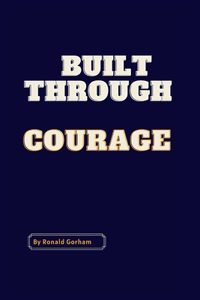 built through courage