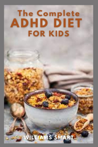 The Complete ADHD Diet for Kids