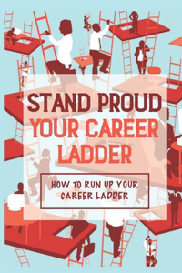 Stand Proud Your Career Ladder