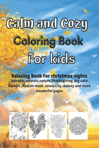 Calm and Cozy coloring book For Kids: Relaxing Coloring Pages for adult and kids, Mandala, animals, nature, Thanksgiving, Big cake, flowers, African mask, tatoo, City, Galaxy and more wo