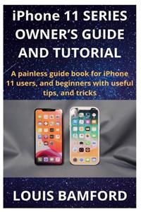 iPhone 11 SERIES OWNER'S GUIDE AND TUTORIAL