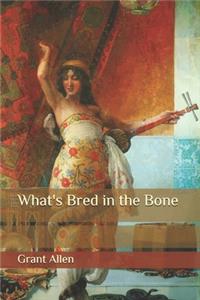 What's Bred in the Bone