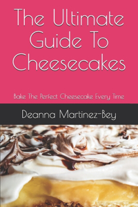The Ultimate Guide To Cheesecakes