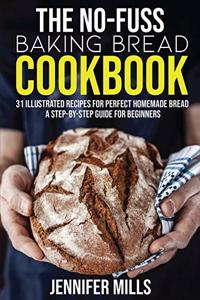 The No-Fuss Baking Bread Cookbook