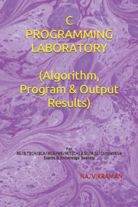 C PROGRAMMING LABORATORY (Algorithm, Program & Output Results)