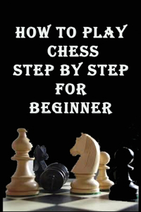how to play chess step by step for beginner