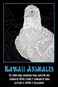 Kawaii Animales - Un libro para colorear para adultos con animales súper lindos y adorables para aliviar el estrés y relajarse