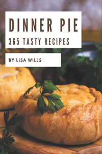 365 Tasty Dinner Pie Recipes