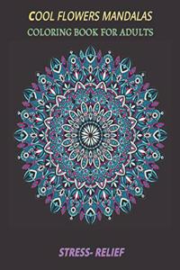 cool flowers mandalas coloring book for adults stress- relief