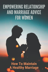 Empowering Relationship And Marriage Advice For Women