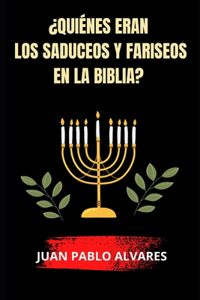 ¿Quiénes eran los Saduceos y Fariseos en la Biblia?