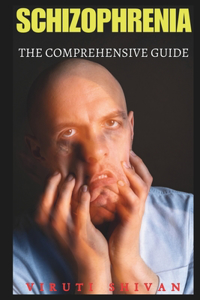 Schizophrenia - The Comprehensive Guide