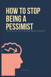How To Stop Being A Pessimist