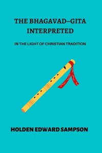 Bhagavad-Gita Interpreted in the Light of Christian Tradition