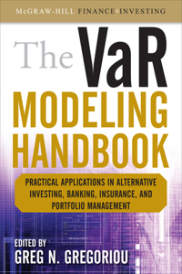 The Var Modeling Handbook: Practical Applications in Alternative Investing, Banking, Insurance, and Portfolio Management