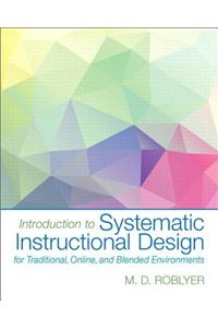 Introduction to Systematic Instructional Design for Traditional, Online, and Blended Environments, Enhanced Pearson Etext with Loose-Leaf Version -- Access Card Package