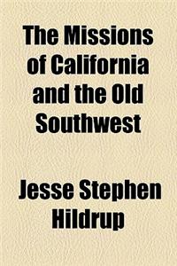 The Missions of California and the Old Southwest