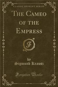 The Cameo of the Empress (Classic Reprint)